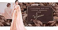 Adoration for the Indian Dresses for Women
