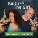Comedy Talk Show & Podcast - Keith and The Girl