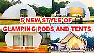 5 New Styles of Glamping Tents and Pods in a Resort