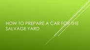 How to Prepare a Car for the Salvage Yard
