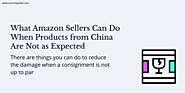 What Amazon Sellers Can Do When Products from China Are Not as Expected