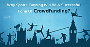 Why Sports Funding Will Be A Successful Form Of Crowdfunding?