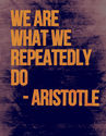 We Are What We Repeatedly Do