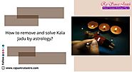 How to remove and solve Kala Jadu by astrology?