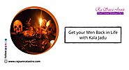 Get your Men Back in Life with Kala Jadu