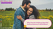 What does the Vashikaran Specialist Perform Solutions To All Problems?