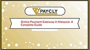 Online Payment Gateway in Malaysia: A Complete Guide