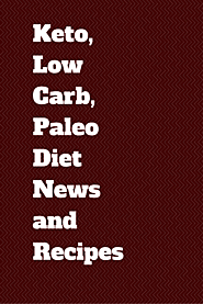 Keto, Low Carb, Paleo Diet News and Recipes