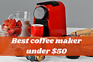 Top 10 Best Coffee Maker Under 50 Dollars – Buying Guide