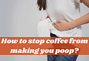 How To Stop Coffee From Making You Poop? 4 Effective Solutions