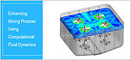 Enhancing Mixing Process Using Computational Fluid Dynamics