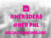 April 22 - Her Ideas, Her PHL By Social Chang(Her)