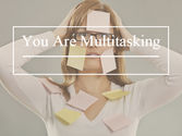 Daily Habit #1 - You Are Multitasking