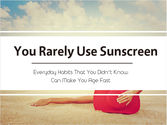 Daily Habit #6 - You Rarely Use Sunscreen