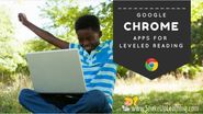 3 #Google #Chrome Apps for Leveled Reading (and much more!)