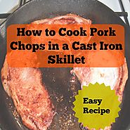 How to Cook Pork Chops in a Cast Iron Skillet