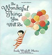 The Wonderful Things You Will Be by Emily Winfield Martin