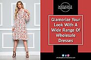 Glamorize Your Look With A Wide Range Of Wholesale Dresses