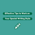 Effective Tips to Work on Your Special Writing Style