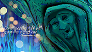 "Sometimes the right path is not the easiest one"-Grandmother Willow, Pocahontas