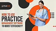 Practice Mate - Why to Use Practice Management Software to Boost Efficiency?