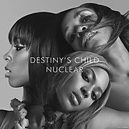22. “Nuclear” - Destiny’s Child (2013)