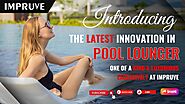 Introducing the Latest Innovation in Pool Lounger | One of a kind & luxurious Exclusively at Impruve