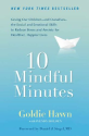 10 Mindful Minutes: Giving Our Children--and Ourselves--the Social and Emotional Skills to Reduce Stress and Anxiety ...