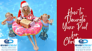 How to Decorate Your Pool for Christmas | Ever Clear Pool