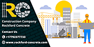 Rockford’s Best Construction Company To Hire The Concrete Contractors