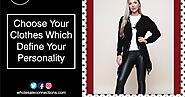 Choose Your Clothes Which Define Your Personality