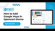 How to Add Google Maps in Opencart Website