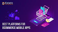 Best Platforms for eCommerce Mobile Apps
