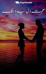 Mohabbat Dil Pe Dastak By Iffat Sehar Tahir Complete Novel