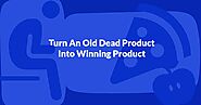 How To Turn A Dead Product Into Winning Product Again