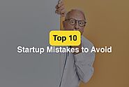 Top 10 Startup mistakes to avoid - You are launched