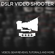 DSLR Video Shooter - Tutorials, Tools and Reviews for DSLR Video Shooters
