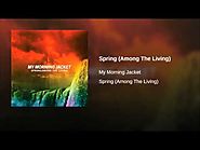 My Morning Jacket - "Spring (Among The Living)"