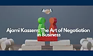 Ajami Kassem: The Art of Negotiation in Business
