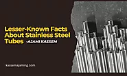 Lesser Known Facts About Stainless Steel Tubes- Ajami Kassem - Kassem Mohamad Ajami