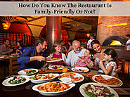 How Do You Know The Restaurant Is Family-Friendly Or Not? – anindianzaikacuisine