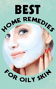 Home Remedies For Oily Skin Treatment (Natural Remedies)
