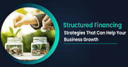 Structured Financing Strategies That Can Help Your Business Growth