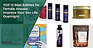 TOP 15 Best Edibles for Female Arousal – Improve Your Sex Life Overnight