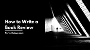 A Comprehensive Guide On How To Write A Book Review 2023