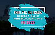 Philadelphia is on track to build a record number of apartments in 2022