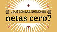 ¿Qué son las emisiones netas cero?