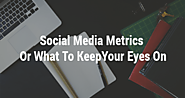 Social media metrics - or what to keep your eyes on