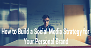 How to Build a Social Media Strategy for Your Personal Brand