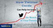 How Twitter Cards Can Help Increase Reach of Your Tweets